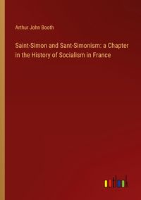 Produktbild: Saint-Simon and Sant-Simonism: a Chapter in the History of Socialism in France