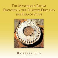 Produktbild: The Mysterious Ritual Enclosed In the Phaistos Disc and the Kernos Stone
