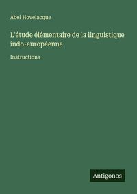 Produktbild: L'&eacute;tude &eacute;l&eacute;mentaire de la linguistique indo-europ&eacute;enne