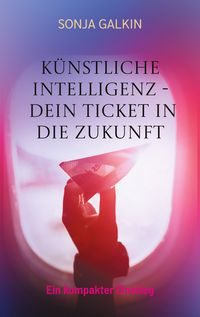 Produktbild: K&uuml;nstliche Intelligenz - Dein Ticket in die Zukunft