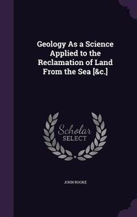 Produktbild: Geology As a Science Applied to the Reclamation of Land From the Sea [&c.]
