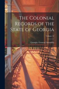 Produktbild: The Colonial Records of the State of Georgia; Volume 12