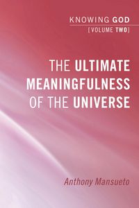 Produktbild: The Ultimate Meaningfulness of the Universe: Knowing God, Volume 2