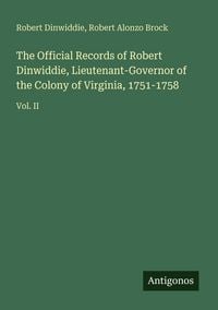 Produktbild: The Official Records of Robert Dinwiddie, Lieutenant-Governor of the Colony of Virginia, 1751-1758