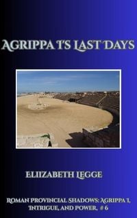 Produktbild: Agrippa I's Last Days (Roman Provincial Shadows: Agrippa I, Intrigue, and Power, #6)