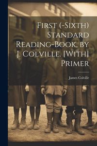 Produktbild: First (-Sixth) Standard Reading-Book, by J. Colville. [With] Primer