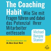 Produktbild: The Coaching Habit: Wie Sie mit Fragen f&uuml;hren und dabei das Potenzial Ihrer Mitarbeiter entfesseln