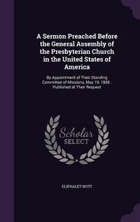 Produktbild: A Sermon Preached Before the General Assembly of the Presbyterian Church in the United States of America: By Appointment of Their Standing Committee