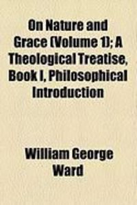 Produktbild: On Nature and Grace (Volume 1); A Theological Treatise, Book I, Philosophical Introduction