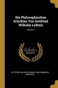 Bild vom Artikel Die Philosophischen Schriften Von Gottfried Wilhelm Leibniz; Volume 7 vom Autor Gottfried Wilhelm Leibniz