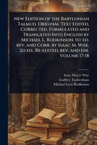 Produktbild: New Edition of the Babylonian Talmud. Original Text Edited, Corrected, Formulated and Translated Into English by Michael L. Rodkinson. 1st ed. rev. an