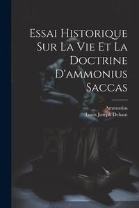 Produktbild: Essai Historique Sur La Vie Et La Doctrine D'ammonius Saccas