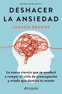 Produktbild: Deshacer La Ansiedad: La Nueva Ciencia Que Te Ayudar&aacute; a Romper El Ciclo de Preocupaci&oacute;n Y Miedo Que Domina Tu Mente / Unwinding Anxiety