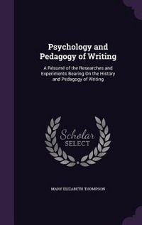 Produktbild: Psychology and Pedagogy of Writing: A R&eacute;sum&eacute; of the Researches and Experiments Bearing On the History and Pedagogy of Writing