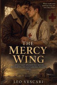 Produktbild: The Mercy Wing - A Boys' Love Spanish-Flu Novel set across Chicago & Rural Illinois (1918)