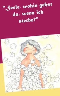 Produktbild: Seele, wohin gehst du, wenn ich sterbe?