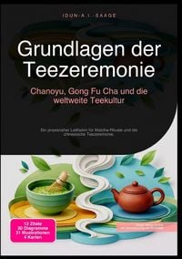Produktbild: Grundlagen der Teezeremonie: Chanoyu, Gong Fu Cha und die weltweite Teekultur