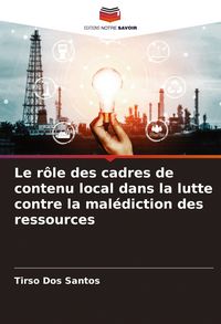Produktbild: Le r&ocirc;le des cadres de contenu local dans la lutte contre la mal&eacute;diction des ressources