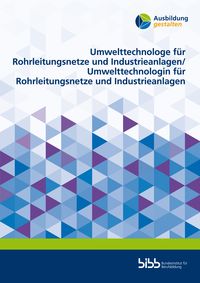 Produktbild: Umwelttechnologe f&uuml;r Rohrleitungsnetze und Industrieanlagen/Umwelttechnologin f&uuml;r Rohrleitungsnetze und Industrieanlagen