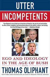 Produktbild: Utter Incompetents: Ego and Ideology in the Age of Bush