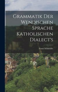 Produktbild: Grammatik der wendischen Sprache katholischen Dialect's