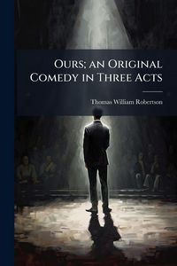 Produktbild: Ours; an Original Comedy in Three Acts