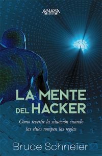 Produktbild: La mente del hacker. C&oacute;mo revertir la situaci&oacute;n cuando las &eacute;lites rompen las reglas