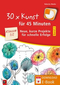 Produktbild: 30 x Kunst f&uuml;r 45 Minuten - Band 2 - Klasse 1/2