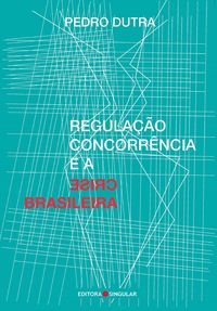 Produktbild: Regula&ccedil;&atilde;o, concorr&ecirc;ncia e a crise brasileira