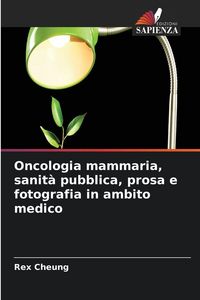 Produktbild: Oncologia mammaria, sanit&agrave; pubblica, prosa e fotografia in ambito medico