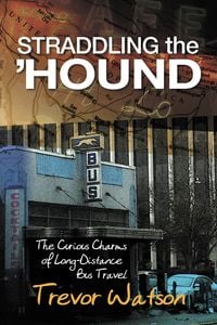 Produktbild: Straddling the 'Hound: The Curious Charms of Long-Distance Bus Travel