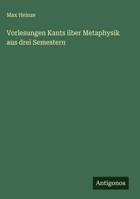 Produktbild: Vorlesungen Kants &uuml;ber Metaphysik aus drei Semestern