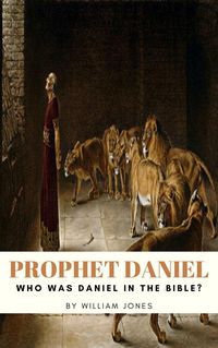 Bild vom Artikel Prophet Daniel: Who Was Daniel in the Bible? vom Autor William Jones