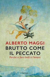 Produktbild: Brutto come il peccato. Perch&eacute; a farci belli &egrave; l'amore