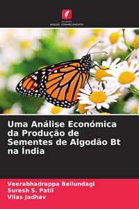 Produktbild: Uma An&aacute;lise Econ&oacute;mica da Produ&ccedil;&atilde;o de Sementes de Algod&atilde;o Bt na &Iacute;ndia