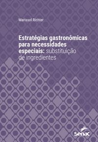 Produktbild: Estrat&eacute;gias gastron&ocirc;micas para necessidades especiais: substitui&ccedil;&atilde;o de ingredientes