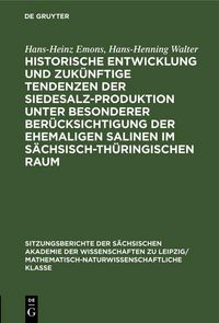 Produktbild: Historische Entwicklung und zuk&uuml;nftige Tendenzen der Siedesalz-Produktion unter besonderer Ber&uuml;cksichtigung der ehemaligen Salinen im s&auml;chsisch-th&uuml;rin