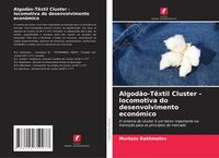 Produktbild: Algod&atilde;o-T&ecirc;xtil Cluster - locomotiva do desenvolvimento econ&oacute;mico