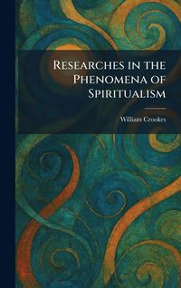 Produktbild: Researches in the Phenomena of Spiritualism