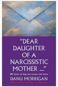 Produktbild: Dear Daughter Of A Narcissistic Mother - 100 Letters To Help You Heal And Thrive (Daughters Of Narcissistic Mothers, #2)
