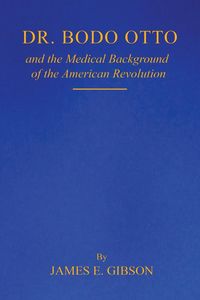 Produktbild: Dr. Bodo Otto and The Medical Background of the American Revolution