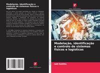 Produktbild: Modela&ccedil;&atilde;o, identifica&ccedil;&atilde;o e controlo de sistemas f&iacute;sicos e log&iacute;sticos