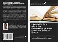 Produktbild: Integraci&oacute;n de la educaci&oacute;n medioambiental como asignatura &uacute;nica en Nigeria