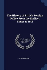 Produktbild: The History of British Foreign Policy From the Earliest Times to 1912