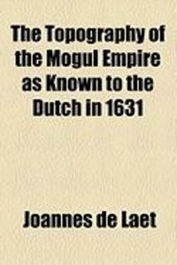 Produktbild: The Topography of the Mogul Empire as Known to the Dutch in 1631