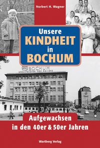 Produktbild: Unsere Kindheit in Bochum in den 40er und 50er Jahren