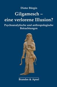 Produktbild: Gilgamesch &ndash; eine verlorene Illusion?
