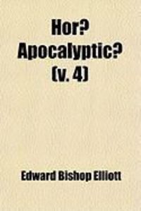 Produktbild: Hor] Apocalyptic] (V. 4); Or, a Commentary on the Apocalypse, Critical and Historical: Including Also an Examination of the Chief Prophecies