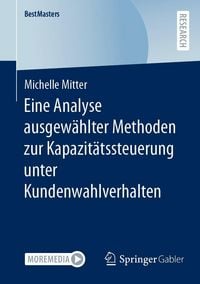 Produktbild: Eine Analyse ausgew&auml;hlter Methoden zur Kapazit&auml;tssteuerung unter Kundenwahlverhalten