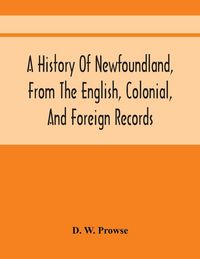 Produktbild: A History Of Newfoundland, From The English, Colonial, And Foreign Records